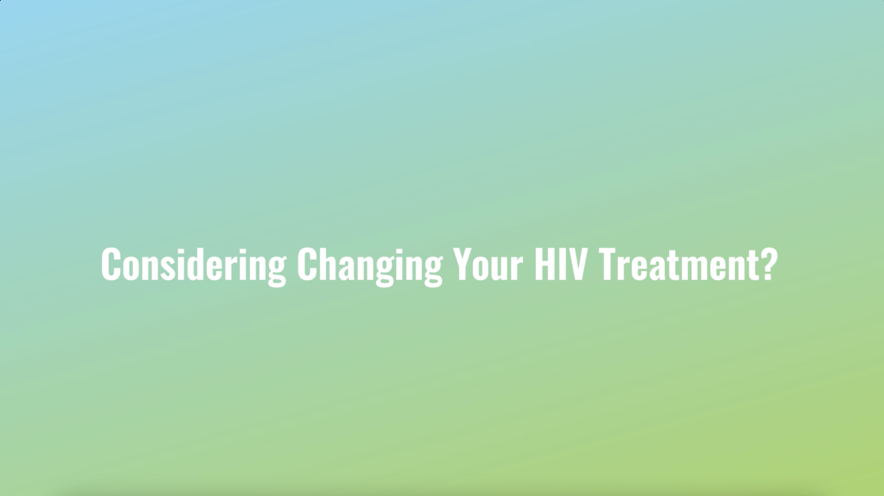 Considering Changing Your HIV Treatment?